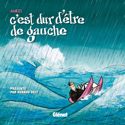 Couverture de "C'est dur d'être de gauche" par Aurel et Renaud Dély